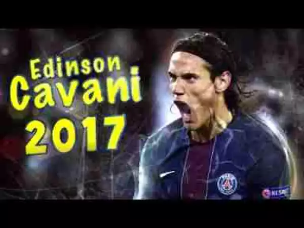 Video: Edinson Cavani • Best Goals & Skills 2017